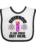 Inktastic Science is Like Magic but Real Girls Baby Bib