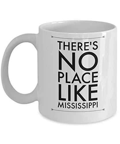 Coffee Mug Mississippi - There's No Place Like - United State Gift - 11oz White Ceramic Cup