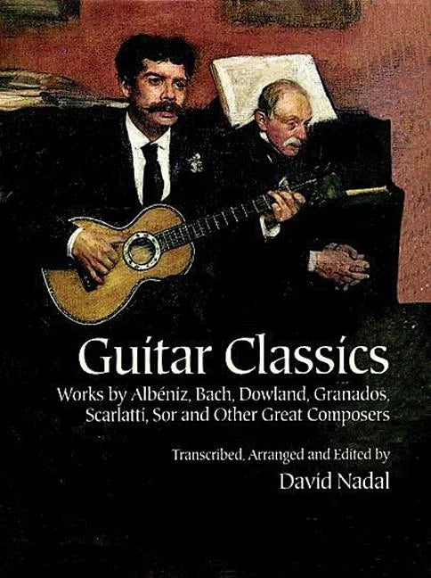 Guitar Classics: Works By Albniz, Bach, Dowland, Granados, Scarlatti, Sor And Other Great Composers (dover Chamber Music Scores)