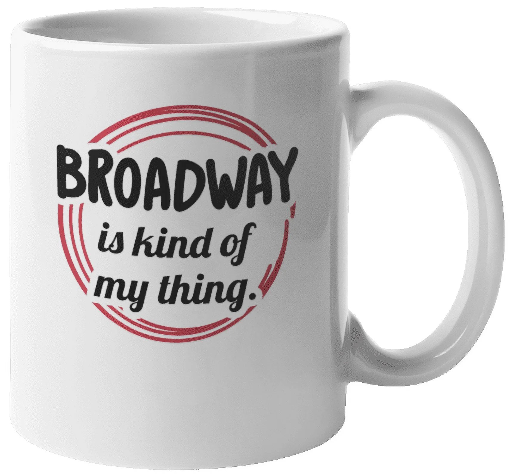 Broadway Is Kind of My Thing Coffee & Tea Mug Cup or Drinkware for Artist (11oz)