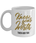 Know Your Worth Then Add Tax Funny Self Confidence Quotes Coffee & Tea Gift Mug, Work Cup, Desk Ornament And Birthday Gifts For A Confident Man, Woman, Guy, Lady, Girl Or Boy & Artist