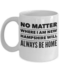 New Hampshire Coffee Mug - No Matter Where I Am Will Always Be My Home - United State Gift - 11oz White Ceramic Cup