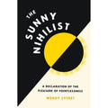Pre-Owned The Sunny Nihilist: A Declaration of the Pleasure of Pointlessness (Hardcover 9781797215808) by Wendy Syfret