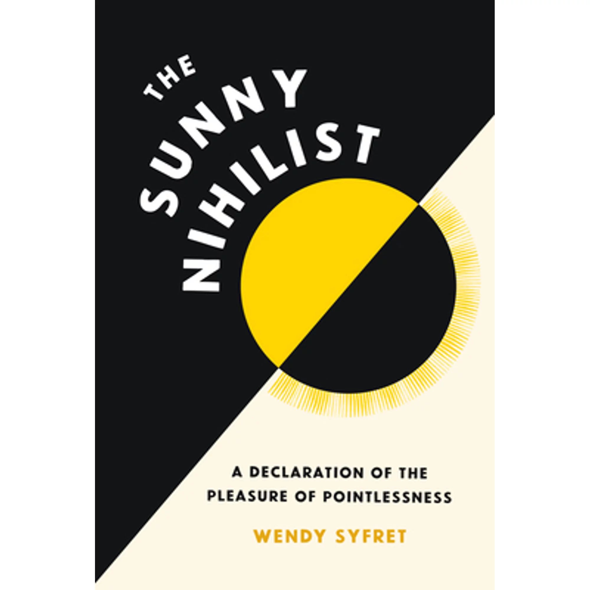 Pre-Owned The Sunny Nihilist: A Declaration of the Pleasure of Pointlessness (Hardcover 9781797215808) by Wendy Syfret