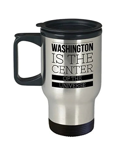 Washington Coffee Mug - Is The Center Of The Universe - United State Gift - 14oz Stainless Steel Travel Cup