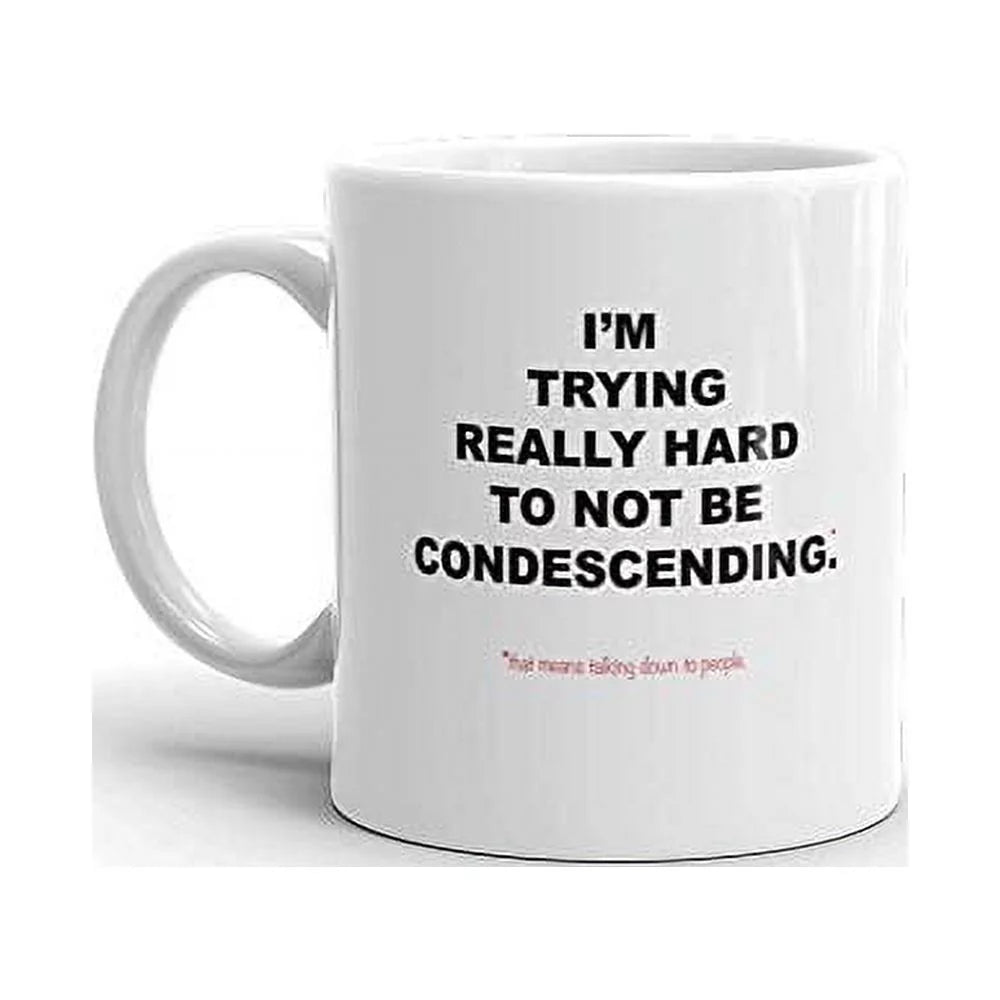 I'm Trying Really Hard To Not be Condescending Sarcastic Funny Novelty Humor 11oz White Ceramic Glass Coffee Tea Mug Cup