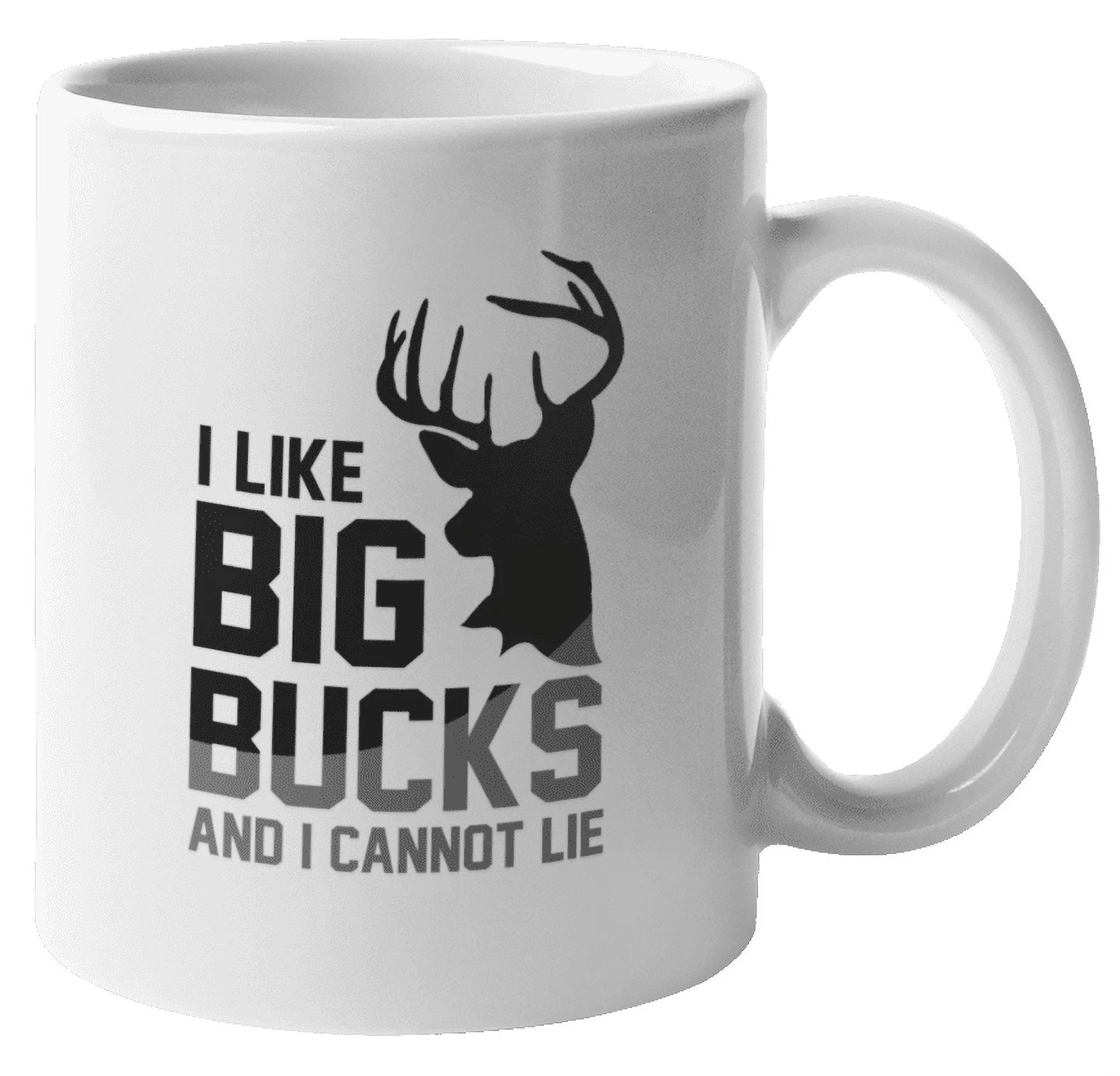 I Like Big Bucks and I Cannot Lie Hunting Coffee & Tea Mug Cup for Hunter (11oz)