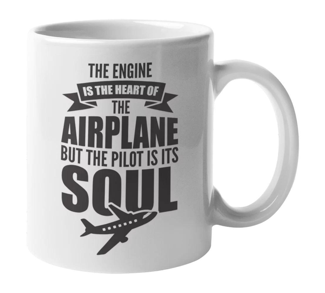 Airplane, The Pilot Is Its Soul, Aviation Coffee & Tea Gift Mug Cup for Pilots (11oz)