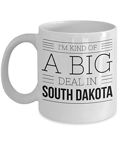 South Dakota Coffee Mug - I'm Kind Of A Big Deal In - United State Gift - 11oz White Ceramic Cup