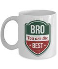 Bro You Are The Best Quotes Coffee & Tea Gift Mug Cup, Ornament, Decorations, Coolest Birthday Presents And Christmas Gifts For A Cool Awesome Older Brother From A Proud Sister Or Younger Brothers