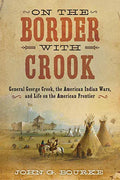 Pre-Owned On The Border With Crook: General George Crook, the American Indian Wars, and Life on the American Frontier Paperback