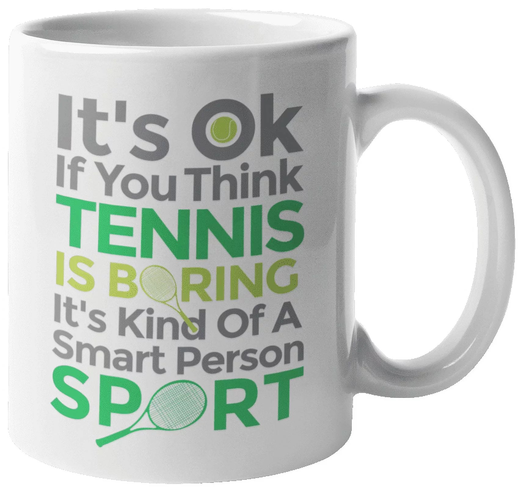 It's OK If You Think Tennis Is Boring. Smart And Sporty Coffee & Tea Mug For Athlete, Player, Amateur, Competitor, Champ, Rookie, Pro, Professional, Sports Lover Women And Men (11oz)