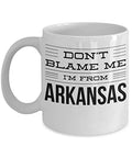 Arkansas Coffee Mug - Don't Blame Me I'm From - United State Gift - 11oz White Ceramic Cup