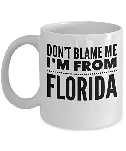 Florida Coffee Mug - Don't Blame Me I'm From - United State Gift - 11oz White Ceramic Cup
