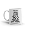 Sometime I Stay Inside Because It's Just Too Peopley Out There Funny Novelty Humor 11oz White Ceramic Glass Coffee Tea Mug Cup