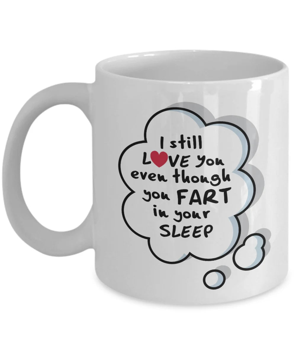 I Still Love You Even Though You Fart When You Sleep With Cute Heart Funny Valentine Coffee & Tea Mug For Wife Or Husband & Party Favors, Gag Giftables & Kitchen Decorations On Valentines Day (11oz)