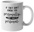 Don't Take It Personal. Funny Coffee & Tea Mug Cup, Drinkware or Stuff (11oz)