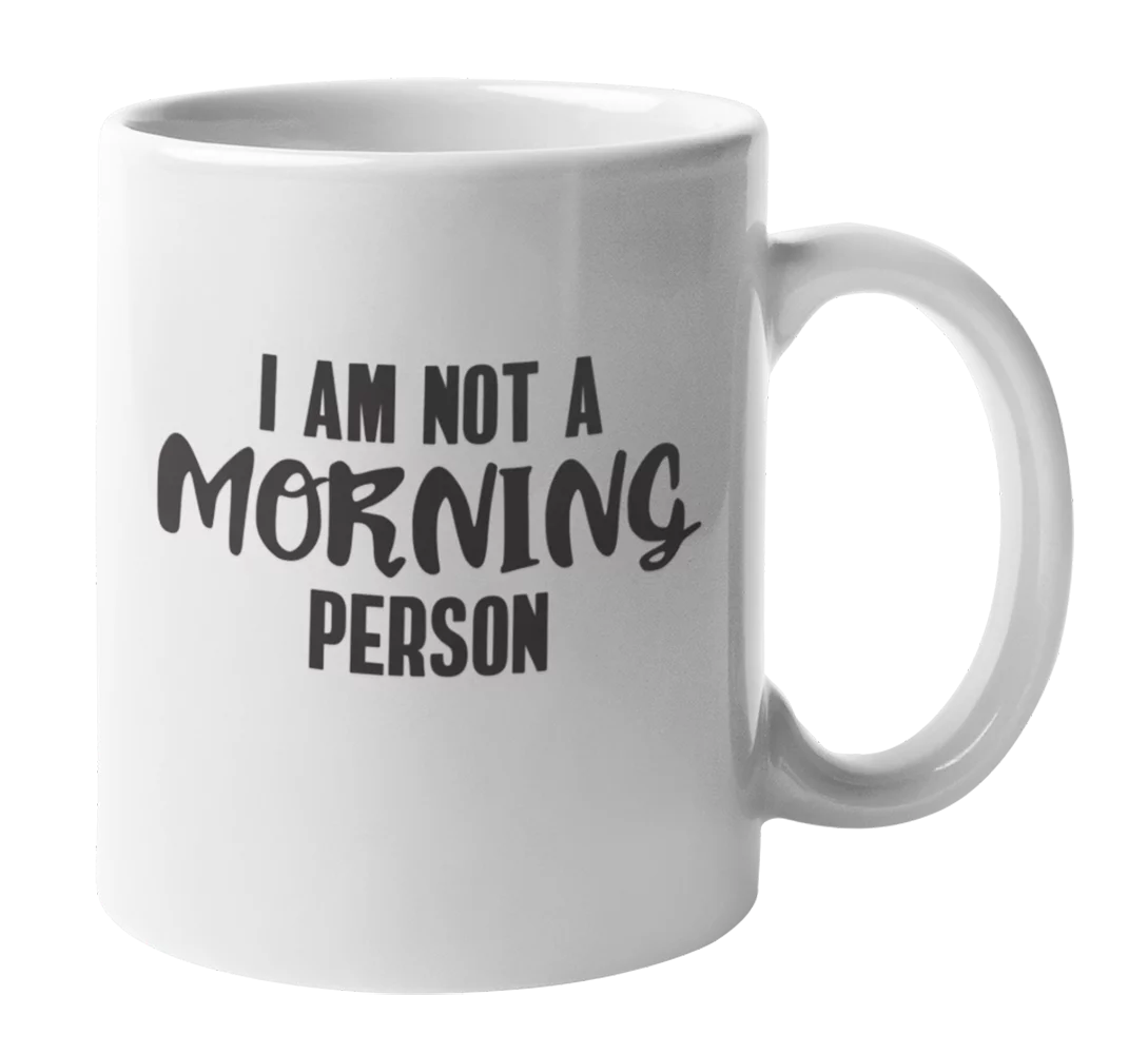 I Am Not a Morning Person Quotes Coffee & Tea Gift Mug Cup for Afternoon or Night Person (11oz)